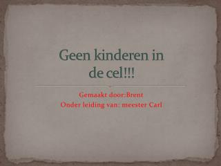 Geen kinderen in de cel!!!