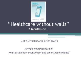 “ Healthcare without walls” 7 Months on…