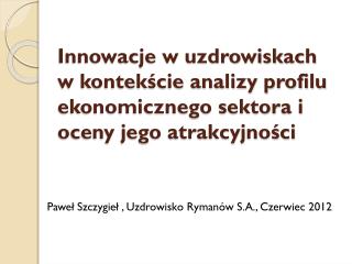 Paweł Szczygieł , Uzdrowisko Rymanów S.A., Czerwiec 2012