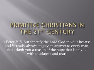 PRIMITIVE CHRISTIANS IN THE 21 ST CENTURY