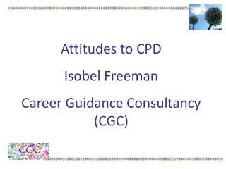 Attitudes to CPD Isobel Freeman Career Guidance Consultancy (CGC)