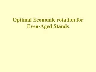 Optimal Economic rotation for Even-Aged Stands