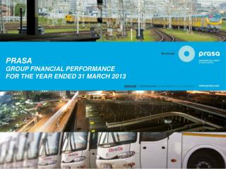 PRASA GROUP FINANCIAL PERFORMANCE FOR THE YEAR ENDED 31 MARCH 2013