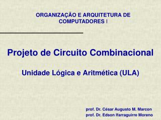 Projeto de Circuito Combinacional Unidade Lógica e Aritmética ( ULA )