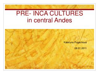 PRE- INCA CULTURES in central Andes