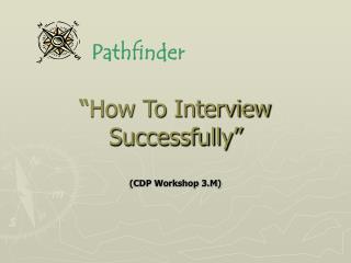 “How To Interview Successfully” (CDP Workshop 3.M)