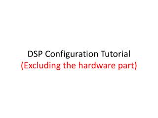 DSP Configuration Tutorial (Excluding the hardware part)