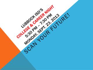 Lubbock ISD’s College &amp; Career Night 5:30 PM – 7:30 PM Monday, Sept. 23, 2013