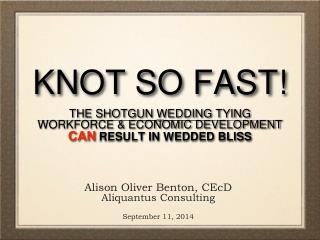 KNOT SO FAST! THE SHOTGUN WEDDING TYING WORKFORCE &amp; ECONOMIC DEVELOPMENT