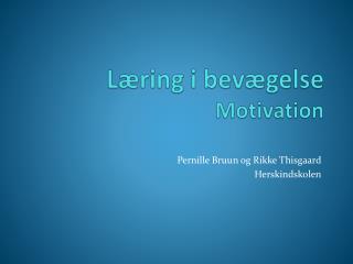 Læring i bevægelse Motivation