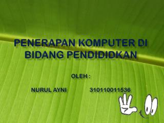 Penerapan komputer di bidang pendididkan oleh : nurul ayni 310110011536