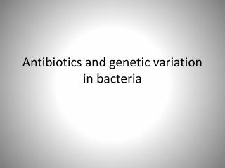 Antibiotics and genetic variation in bacteria