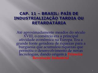 Cap. 11 – Brasil: país de industrialização tardia ou retardatária
