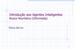 Introdução aos Agentes Inteligentes Busca Heurística (Informada)