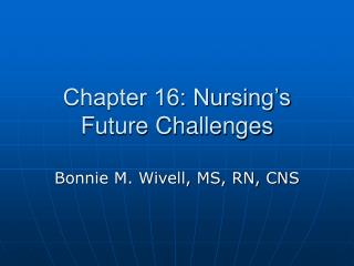 Chapter 16: Nursing’s Future Challenges