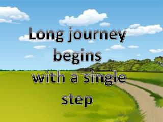 Long journey begins with a single step