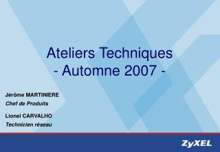 Ateliers Techniques - Automne 2007 -