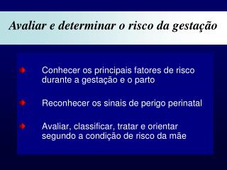 Conhecer os principais fatores de risco 	durante a gestação e o parto