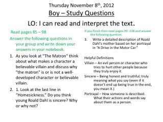 Thursday November 8 th , 2012 Boy – Study Questions LO: I can read and interpret the text .