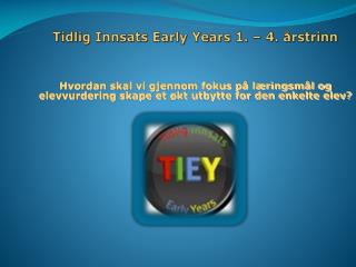 Tidlig Innsats Early Years 1. – 4. årstrinn
