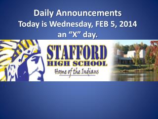 Daily Announcements Today is Wednesday, FEB 5, 2014 an “X” day.