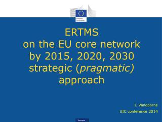 ERTMS on the EU core network by 2015, 2020, 2030 strategic ( pragmatic) approach