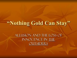 “Nothing Gold Can Stay”