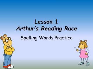 Lesson 1 Arthur’s Reading Race