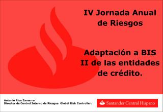 IV Jornada Anual de Riesgos Adaptación a BIS II de las entidades de crédito.