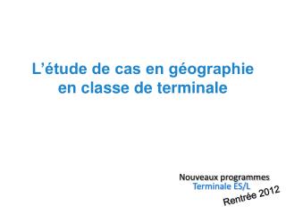 L’étude de cas en géographie en classe de terminale