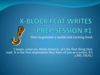 X-BLOCK FCAT WRITES PREP SESSION #1