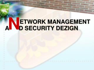 ETWORK MANAGEMENT A D SECURITY DEZIGN