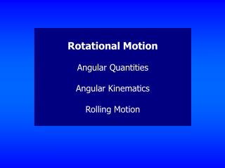 Rotational Motion Angular Quantities Angular Kinematics Rolling Motion