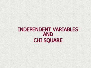 INDEPENDENT VARIABLES AND CHI SQUARE