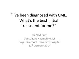 “I’ve been diagnosed with CML. What’s the best initial treatment for me?”