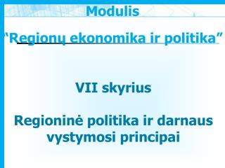 VII skyrius Regioninė politika ir darnaus vystymosi principai