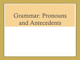 Grammar: Pronouns and Antecedents