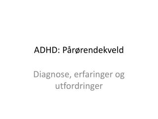 ADHD: Pårørendekveld