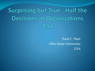 Surprising but True : Half the Decisions in Organizations Fail