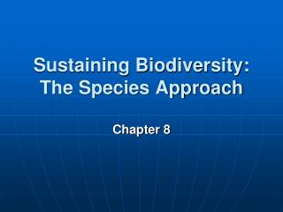 Sustaining Biodiversity: The Species Approach