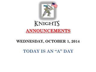 ANNOUNCEMENTS WEDNESDAY, OCTOBER 1, 2014 TODAY IS AN “A” DAY