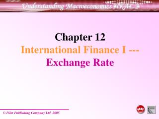 Chapter 12 International Finance I --- Exchange Rate