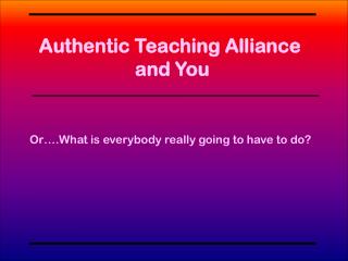 Authentic Teaching Alliance and You