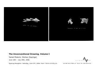 The Unconventional Drawing. Volume I Yamel Molerio: Dichos (Sayings) June 10th – July 29th, 2006