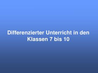 Differenzierter Unterricht in den Klassen 7 bis 10