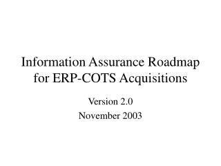 Information Assurance Roadmap for ERP-COTS Acquisitions