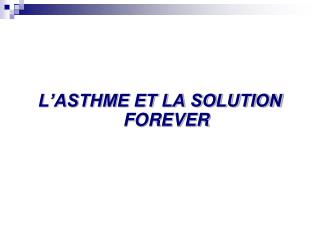 L’ASTHME ET LA SOLUTION FOREVER