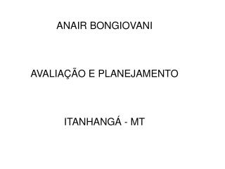 ANAIR BONGIOVANI AVALIAÇÃO E PLANEJAMENTO ITANHANGÁ - MT