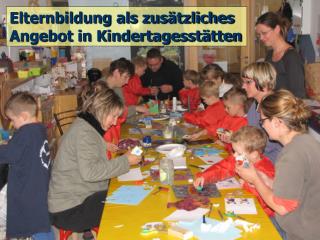 Elternbildung als zusätzliches Angebot in Kindertagesstätten