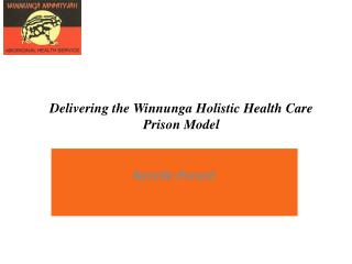 Delivering the Winnunga Holistic Health Care Prison Model A